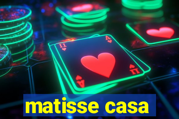 matisse casa